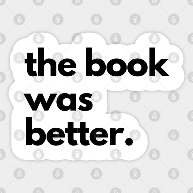 The Book Was Better Sticker by shaldesign